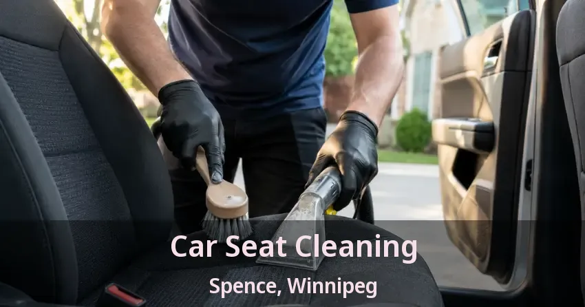 Car Seat Cleaning Spence, Winnipeg - MB