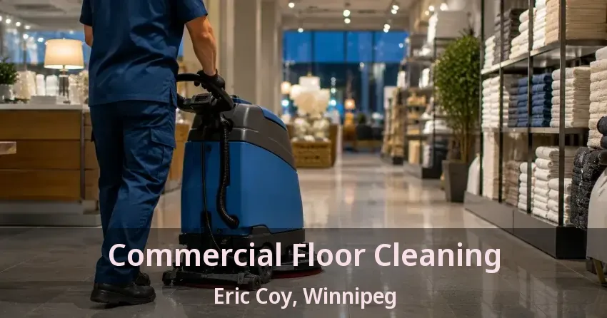 Commercial Floor Cleaning Eric Coy, Winnipeg - MB